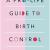 A Pro-Life Guide to Birth Control